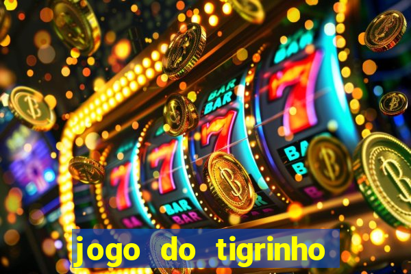 jogo do tigrinho ganha dinheiro mesmo